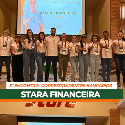 Stara realiza o 3º Encontro de Correspondentes Bancários da Stara Financeira