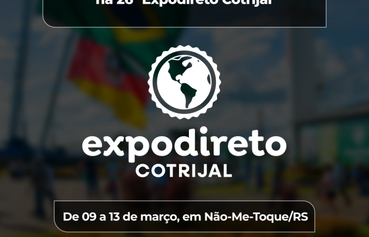 EXPODIRETO COTRIJAL 2026 - DE 9 A 13 DE MARÇO EM NÃO-ME-TOQUE -RS