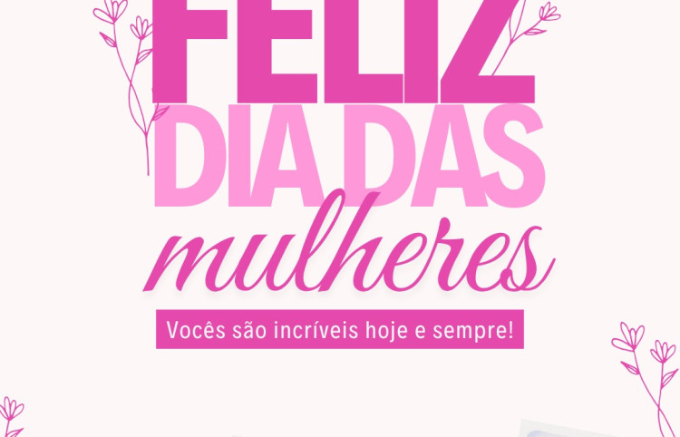 8 DE MARÇO DIA INTERNACIONAL DA MULHER!