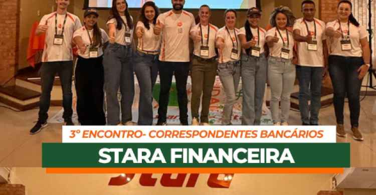 Stara realiza o 3º Encontro de Correspondentes Bancários da Stara Financeira