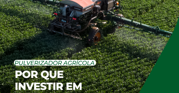 POR QUE INVESTIR EM UM PULVERIZADOR AUTOPROPELIDO?